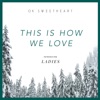 OK Sweetheart  - This Is How We Love (feat. Ladies)