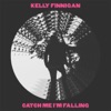Kelly Finnigan - Catch Me I’m Falling