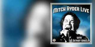 Mitch Ryder & The Detroit Wheels