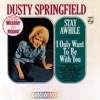 Dusty Springfield - I Only Want to Be With You