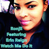 Ronjii - Watch Me Do It (feat. Erin Reign)