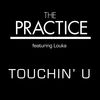 THE PRACTICE - Touchin' U (feat. Louka)