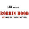 J-Trx - Robbin Hood (feat. Chino Soul, Reason & Mutt Dogg)