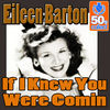 Eileen Barton - If I Knew You Were Comin