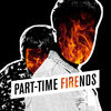 Part-Time Friends - Fire