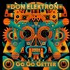 Don Elektron & TT The Artist - Go Go Getter (feat. Macha Kiddo, AFSHEEN & Sam Bruno) [Latin Remix]