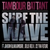 Tambour Battant - Surf the Wave (feat. Jahdan Blakkamoore, Delie Red X & D2 Tha Future)