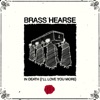 Brass Hearse - In Death (I'll Love You More)