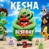 kesha - Best Day (Angry Birds 2 Remix)