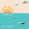 Fat Night  - Sun Go Down