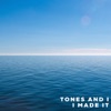 Tones And I - I Made It