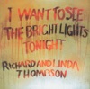 Richard & Linda Thompson - I Want to See the Bright Lights Tonight